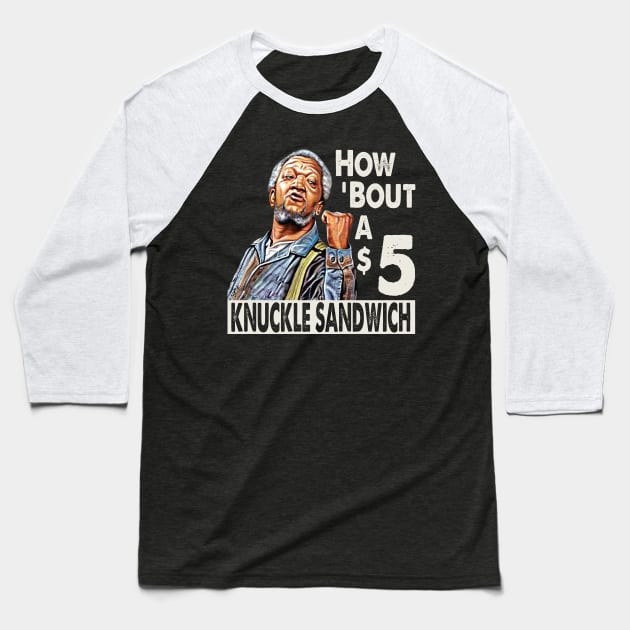 Sanford and Son How Bout A $5 Knuckle Sandwich Baseball T-Shirt by Alema Art